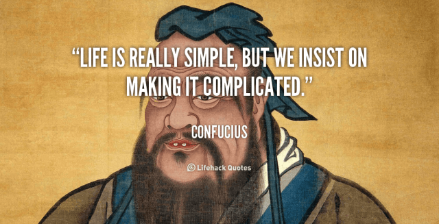 quote-Confucius-life-is-really-simple-but-we-insist-39514